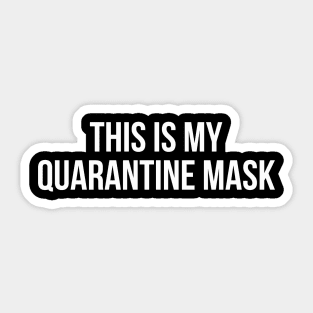 THIS IS MY QUARANTINE MASK funny saying quote Sticker